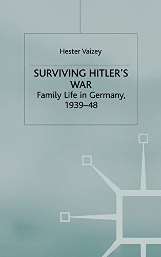 9780230251489: Surviving Hitler's War: Family Life in Germany, 1939-48 (Genders and Sexualities in History)