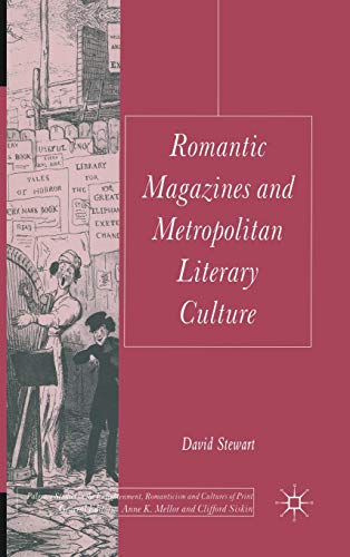 Romantic Magazines and Metropolitan Literary Culture (Palgrave Studies in the Enlightenment, Romanticism and Cultures of Print) (9780230251786) by Stewart, D.