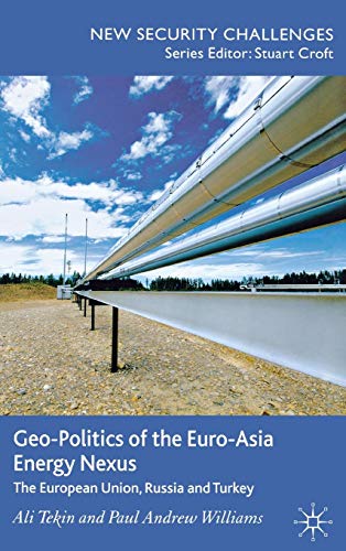 Stock image for Geo-Politics of the Euro-Asia Energy Nexus: The European Union, Russia and Turkey (New Security Challenges) for sale by Orbiting Books