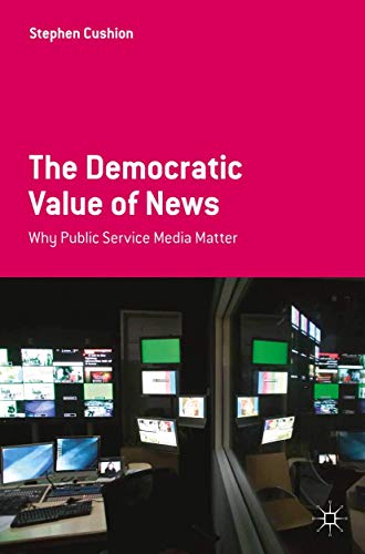Stock image for The Democratic Value of News: Why Public Service Media Matter for sale by WorldofBooks