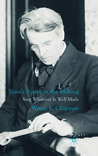 9780230271913: Yeats's Poetry in the Making: Sing Whatever Is Well Made