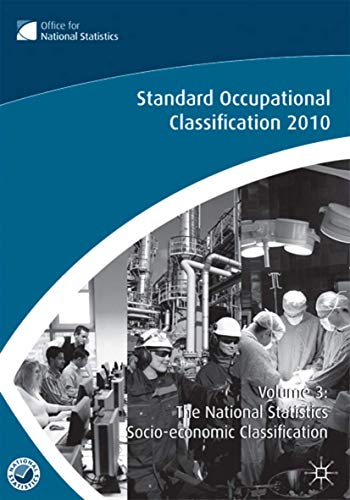 Beispielbild fr Standard Occupational Classification 2010. Volume 3 The National Statistics Socio-Economic Classification (Rebased on the SOC2010) User Manual zum Verkauf von Blackwell's