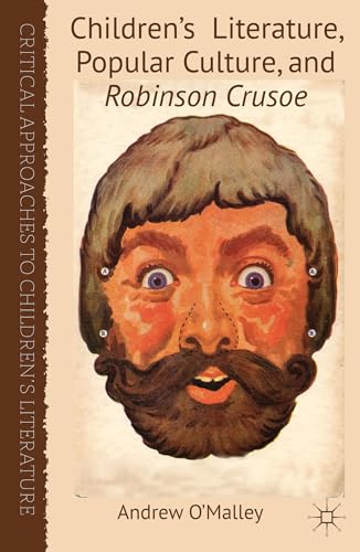 Children's Literature, Popular Culture, and Robinson Crusoe (Critical Approaches to Children's Li...