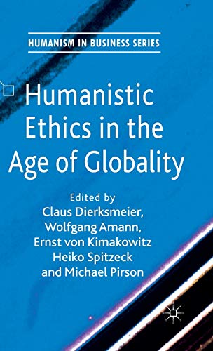 Humanistic Ethics in the Age of Globality (Humanism in Business Series)