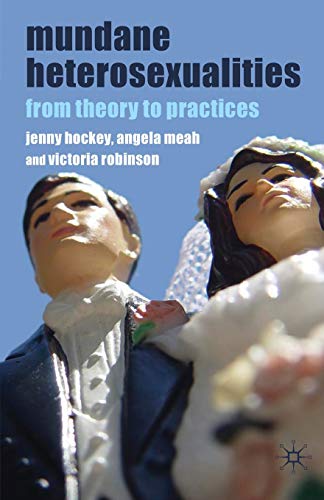 Mundane Heterosexualities: From Theory to Practices (9780230273474) by Hockey, J.