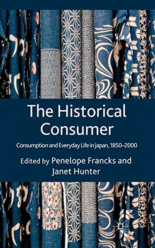 The Historical Consumer: Consumption and Everyday Life in Japan, 1850-2000