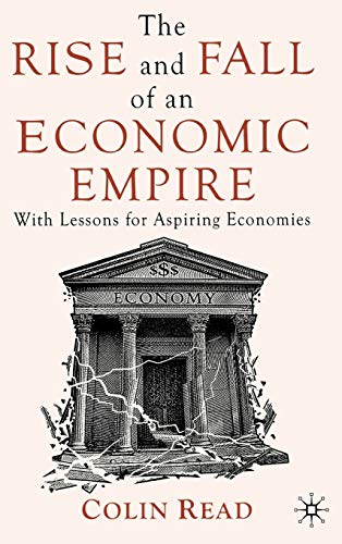 The Rise and Fall of an Economic Empire: With Lessons for Aspiring Economies (9780230273702) by Read, C.