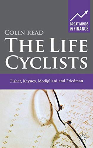 The Life Cyclists: Fisher, Keynes, Modigliani and Friedman (Great Minds in Finance)