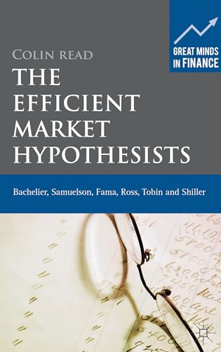 The Efficient Market Hypothesists: Bachelier, Samuelson, Fama, Ross, Tobin and Shiller (Great Minds in Finance) (9780230274211) by Read, Colin