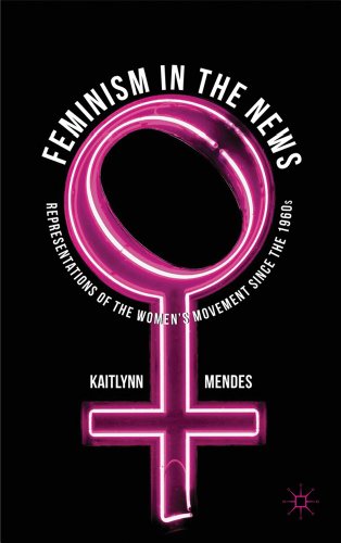 Feminism in the News: Representations of the Women's Movement Since the 1960s