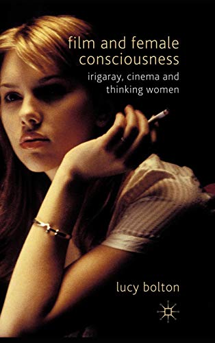 Film and Female Consciousness: Irigaray, Cinema and Thinking Women