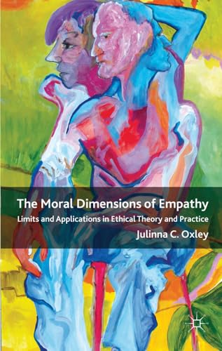 9780230276567: The Moral Dimensions of Empathy: Limits and Applications in Ethical Theory and Practice