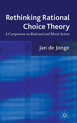 Rethinking Rational Choice Theory: A Companion on Rational and Moral Action