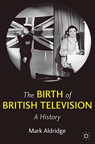 Stock image for The Birth of British Television : A History for sale by Better World Books Ltd