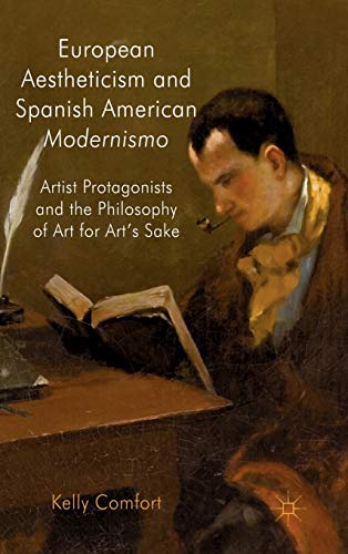 9780230278097: European Aestheticism and Spanish American Modernismo: Artist Protagonists and the Philosophy of Art for Art's Sake