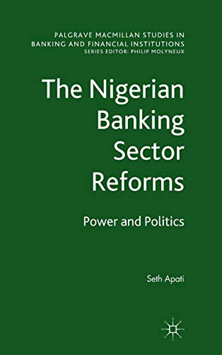 Imagen de archivo de The Nigerian Banking Sector Reforms: Power and Politics (Palgrave Macmillan Studies in Banking and Financial Institutions) a la venta por Bestsellersuk