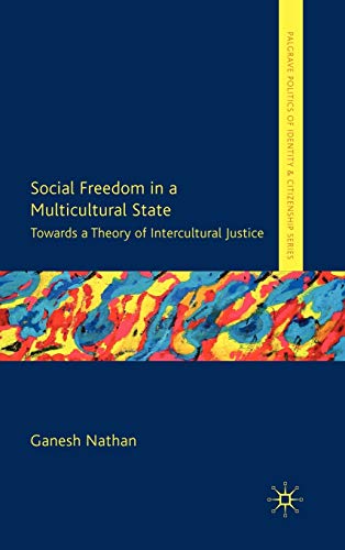 Social Freedom in a Multicultural State: Towards a Theory of Intercultural Justice (Palgrave Poli...