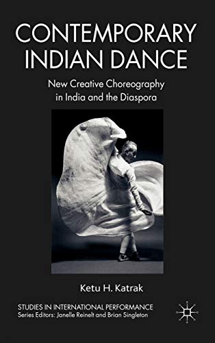 Contemporary Indian Dance: New Creative Choreography in India and the Diaspora (Studies in Intern...