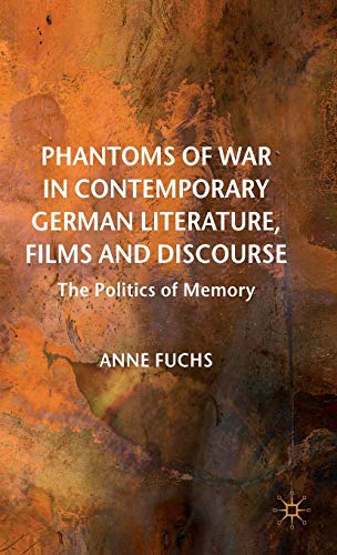 Phantoms of War in Contemporary German Literature, Films and Discourse: The Politics of Memory (New Perspectives in German Political Studies) (9780230279650) by Fuchs, A.