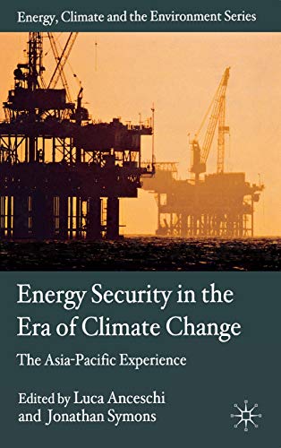 Beispielbild fr Energy Security in the Era of Climate Change: The Asia-Pacific Experience (Energy, Climate and the Environment) zum Verkauf von Ergodebooks