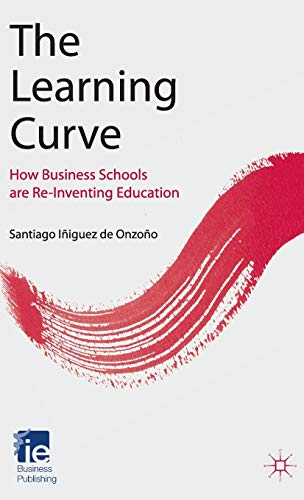 Imagen de archivo de The Learning Curve: How Business Schools Are Re-inventing Education (IE Business Publishing) a la venta por WorldofBooks