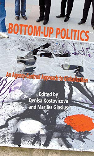 Bottom-Up Politics: An Agency-Centred Approach to Globalization