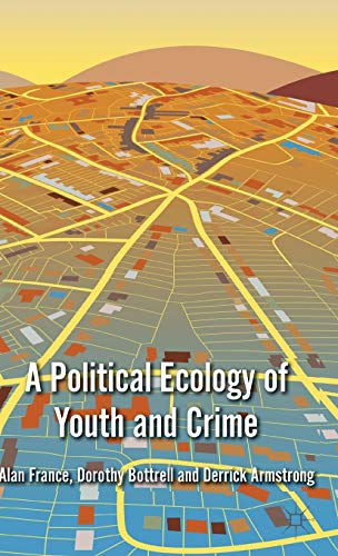 A Political Ecology of Youth and Crime (9780230280533) by France, A.; Bottrell, D.; Armstrong, D.