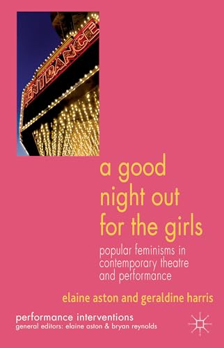 Stock image for A Good Night Out for the Girls : Popular Feminisms in Contemporary Theatre and Performance for sale by Better World Books Ltd