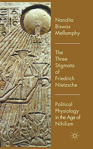Imagen de archivo de The Three Stigmata of Friedrich Nietzsche: Political Physiology in the Age of Nihilism a la venta por Phatpocket Limited