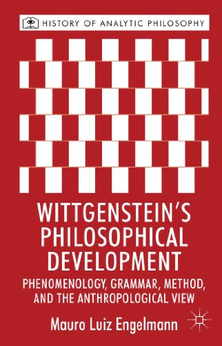 Wittgenstein's Philosophical Development: Phenomenology, Grammar, Method, and the Anthropological...