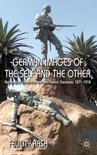 9780230282650: German Images of the Self and the Other: Nationalist, Colonialist and Anti-Semitic Discourse 1871-1918