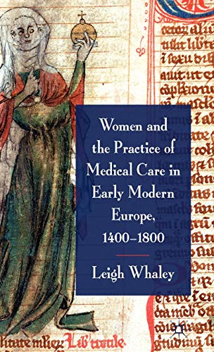 Stock image for Women and the Practice of Medical Care in Early Modern Europe, 1400-1800 for sale by THE SAINT BOOKSTORE