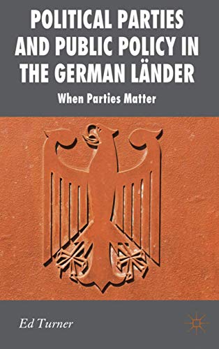 Political Parties and Public Policy in the German Länder: When Parties Matter (New Perspectives i...