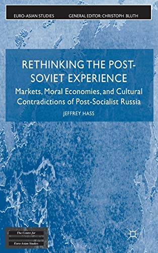 Rethinking the Post Soviet Experience: Markets, Moral Economies and Cultural Contradictions of Po...