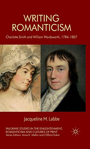 Imagen de archivo de Writing Romanticism: Charlotte Smith and William Wordsworth; 1784-1807 a la venta por Ria Christie Collections