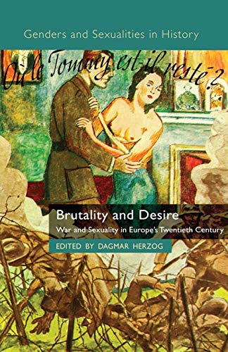 Beispielbild fr Brutality and Desire: War and Sexuality in Europe's Twentieth Century (Genders and Sexualities in History) zum Verkauf von BooksRun