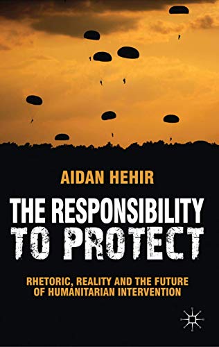 9780230289178: The Responsibility to Protect: Rhetoric, Reality and the Future of Humanitarian Intervention