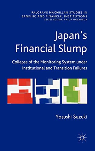 9780230290341: Japan's Financial Slump: Collapse of the Monitoring System Under Institutional and Transition Failures