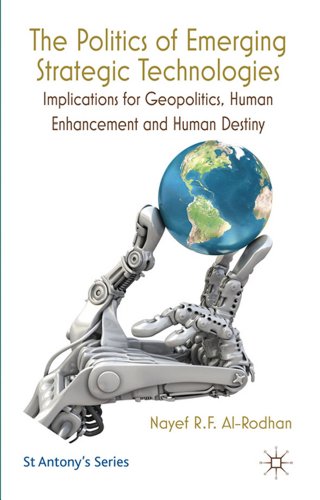 Stock image for The Politics of Emerging Strategic Technologies: Implications for Geopolitics, Human Enhancement and Human Destiny (St Antony's Series) for sale by Redux Books