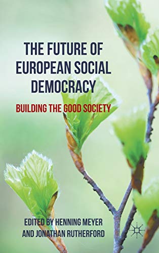 The Future of European Social Democracy Building the Good Society