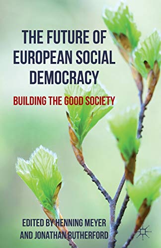 Stock image for The Future of European Social Democracy: Building the Good Society for sale by RIVERLEE BOOKS