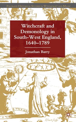 Witchcraft and Demonology in South-West England, 1640-1789 (Palgrave Historical Studies in Witchcraft and Magic) (9780230292260) by Barry, J.