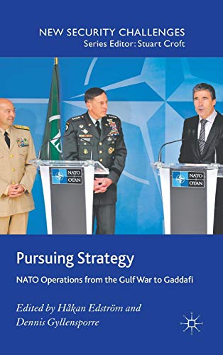 Pursuing Strategy: NATO Operations from the Gulf War to Gaddafi (New Security Challenges)