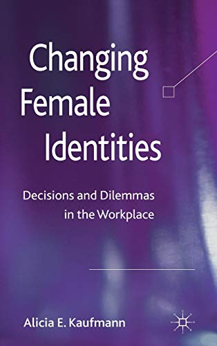 Beispielbild fr Changing Female Identities: Decisions and Dilemmas in the Workplace zum Verkauf von Bestsellersuk