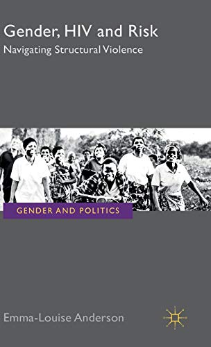 Gender, HIV and Risk: Navigating structural violence (Gender and Politics)