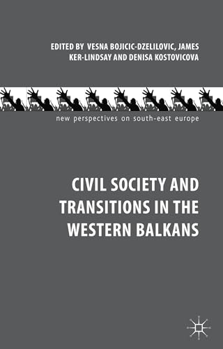 Civil Society and Transitions in the Western Balkans (New Perspectives on South-East Europe)