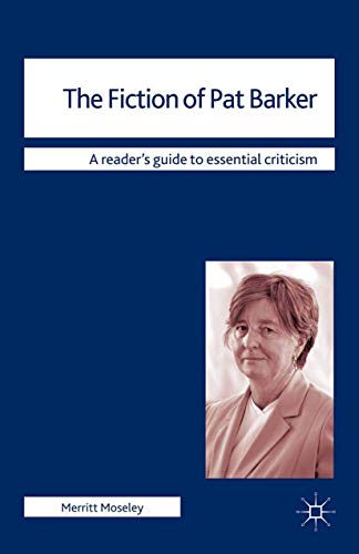 9780230293311: The Fiction of Pat Barker (Readers' Guides to Essential Criticism, 74)