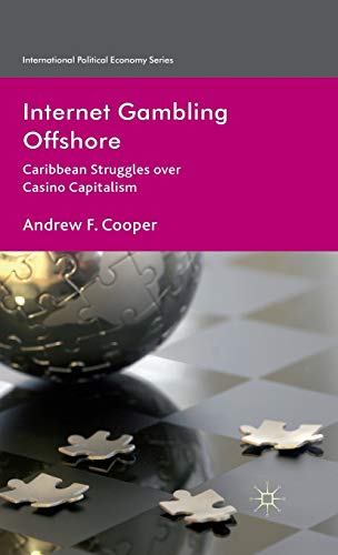 Internet Gambling Offshore: Caribbean Struggles over Casino Capitalism (International Political E...