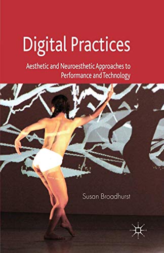 Beispielbild fr Digital Practices: Aesthetic and Neuroesthetic Approaches to Performance and Technology zum Verkauf von Ergodebooks