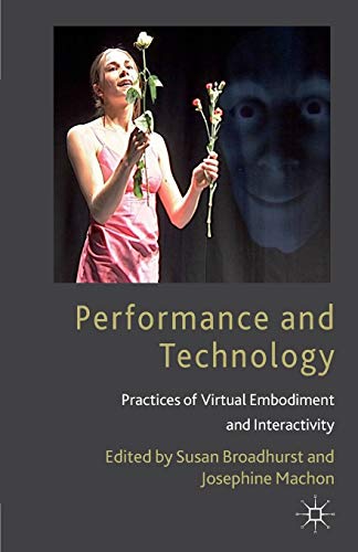 9780230293656: Performance and Technology: Practices of Virtual Embodiment and Interactivity